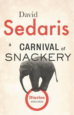 Poza produsului A Carnival of Snackery: Diaries (2003-2020) - David Sedaris