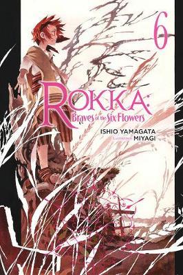Rokka: Braves of the Six Flowers, Vol. 6 (Light Novel) - Ishio Yamagata