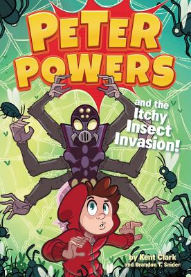 Peter Powers and the Itchy Insect Invasion! - Kent Clark