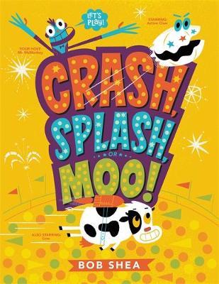 Crash, Splash, or Moo! - Bob Shea