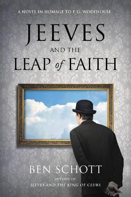 Jeeves and the Leap of Faith: A Novel in Homage to P. G. Wodehouse - Ben Schott