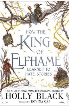Coperta cărții 'How the King of Elfhame Learned to Hate Stories - Holly Black'