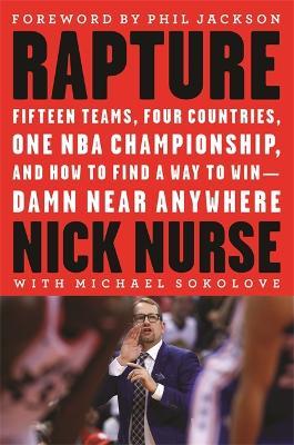 Rapture: Fifteen Teams, Four Countries, One NBA Championship, and How to Find a Way to Win -- Damn Near Anywhere - Nick Nurse