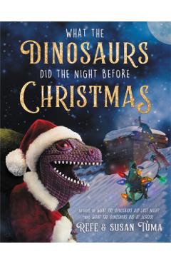 What the Dinosaurs Did the Night Before Christmas - Refe Tuma