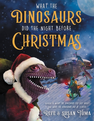 What the Dinosaurs Did the Night Before Christmas - Refe Tuma
