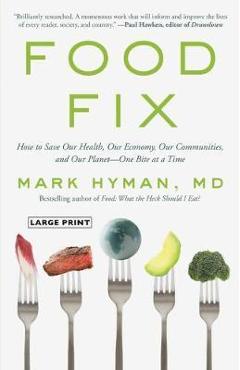 Coperta cărții 'Food Fix: How to Save Our Health, Our Economy, Our Communities, and Our Planet--One Bite at a Time - Mark Hyman'