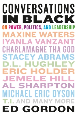 Conversations in Black: On Power, Politics, and Leadership - Ed Gordon