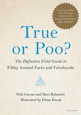 True or Poo?: The Definitive Field Guide to Filthy Animal Facts and Falsehoods - Nick Caruso