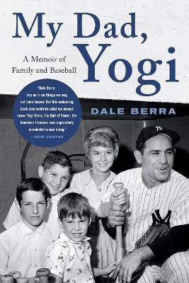 My Dad, Yogi: A Memoir of Family and Baseball - Dale Berra