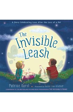 The Invisible Leash: An Invisible String Story about the Loss of a Pet - Patrice Karst