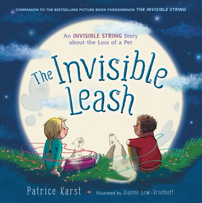 The Invisible Leash: An Invisible String Story about the Loss of a Pet - Patrice Karst