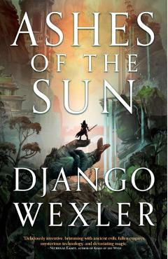 Ashes of the Sun - Django Wexler