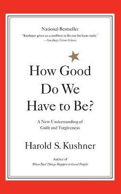 How Good Do We Have to Be?: A New Understanding of Guilt and Forgiveness - Harold Kushner