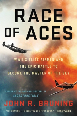 Race of Aces: Wwii's Elite Airmen and the Epic Battle to Become the Master of the Sky - John R. Bruning