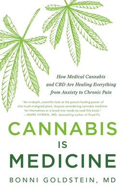 Cannabis Is Medicine: How Medical Cannabis and CBD Are Healing Everything from Anxiety to Chronic Pain - Bonni Goldstein