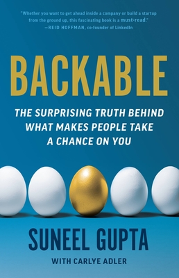 Backable: The Surprising Truth Behind What Makes People Take a Chance on You - Suneel Gupta
