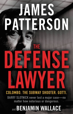 The Defense Lawyer: The Barry Slotnick Story - James Patterson