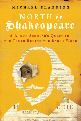 North by Shakespeare: A Rogue Scholar's Quest for the Truth Behind the Bard's Work - Michael Blanding