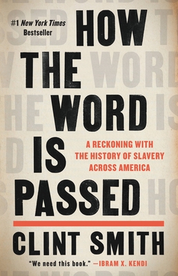 How the Word Is Passed: A Reckoning with the History of Slavery Across America - Clint Smith