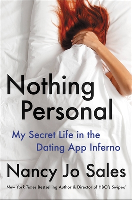 Nothing Personal: My Secret Life in the Dating App Inferno - Nancy Jo Sales