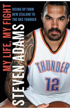 Poza produsului My Life, My Fight: Rising Up from New Zealand to the Okc Thunder - Steven Adams