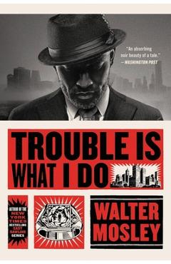 Coperta cărții 'Trouble Is What I Do - Walter Mosley'