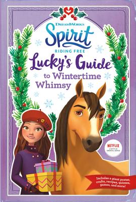 Spirit Riding Free: Lucky's Guide to Wintertime Whimsy - Ellie Rose