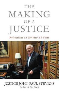 Coperta cărții 'The Making of a Justice: Reflections on My First 94 Years - John Paul Stevens'