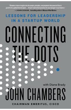 Poza produsului Connecting the Dots: Lessons for Leadership in a Startup World - John Chambers