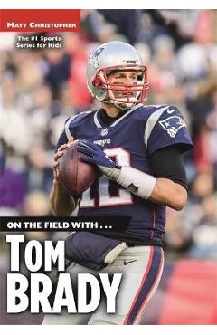 Coperta cărții 'On the Field With...Tom Brady - Matt Christopher'