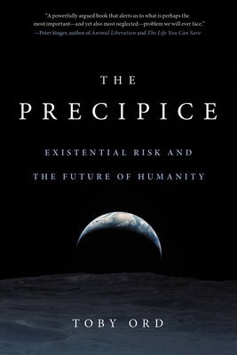 The Precipice: Existential Risk and the Future of Humanity - Toby Ord