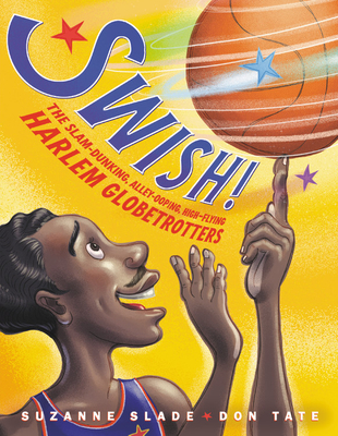 Swish!: The Slam-Dunking, Alley-Ooping, High-Flying Harlem Globetrotters - Suzanne Slade