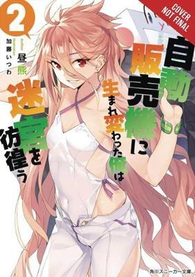 Reborn as a Vending Machine, I Now Wander the Dungeon, Vol. 2 (Light Novel) - Hirukuma