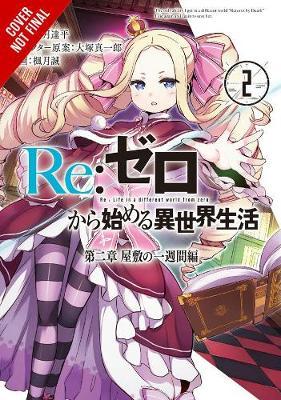 RE: Zero -Starting Life in Another World-, Chapter 2: A Week at the Mansion, Vol. 2 (Manga) - Tappei Nagatsuki