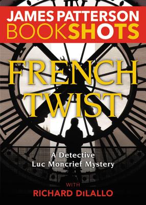 French Twist: A Detective Luc Moncrief Mystery - James Patterson