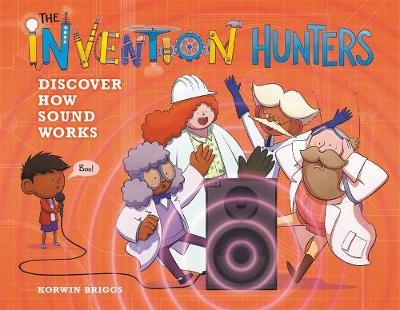 The Invention Hunters Discover How Sound Works - Korwin Briggs