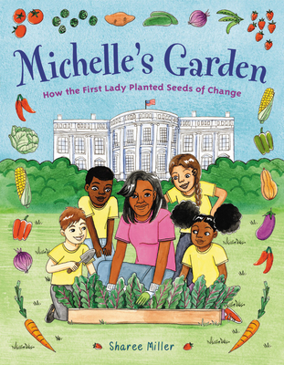 Michelle's Garden: How the First Lady Planted Seeds of Change - Sharee Miller