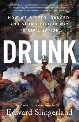 Drunk: How We Sipped, Danced, and Stumbled Our Way to Civilization - Edward Slingerland