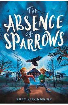 Coperta cărții 'The Absence of Sparrows - Kurt Kirchmeier'