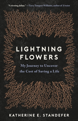 Lightning Flowers: My Journey to Uncover the Cost of Saving a Life - Katherine E. Standefer