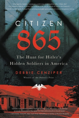 Citizen 865: The Hunt for Hitler's Hidden Soldiers in America - Debbie Cenziper