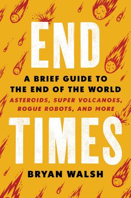 End Times: A Brief Guide to the End of the World - Bryan Walsh