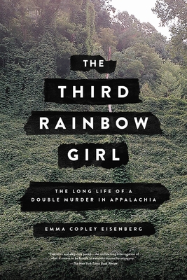 The Third Rainbow Girl: The Long Life of a Double Murder in Appalachia - Emma Copley Eisenberg