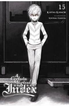 Coperta cărții 'A Certain Magical Index, Vol. 15 (Light Novel) - Kazuma Kamachi'