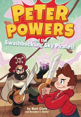 Peter Powers and the Swashbuckling Sky Pirates! - Kent Clark
