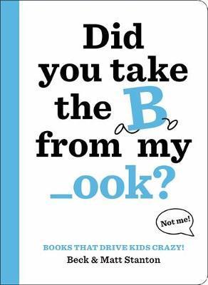 Books That Drive Kids Crazy!: Did You Take the B from My _Ook? - Beck Stanton