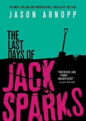 The Last Days of Jack Sparks - Jason Arnopp