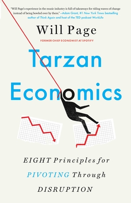 Tarzan Economics: Eight Principles for Pivoting Through Disruption - Will Page
