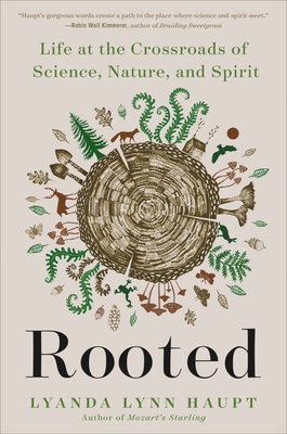 Rooted: Life at the Crossroads of Science, Nature, and Spirit - Lyanda Lynn Haupt