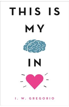 This Is My Brain in Love - I. W. Gregorio